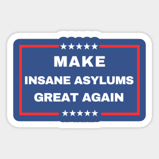 Make Insane Asylums Great Again Sticker